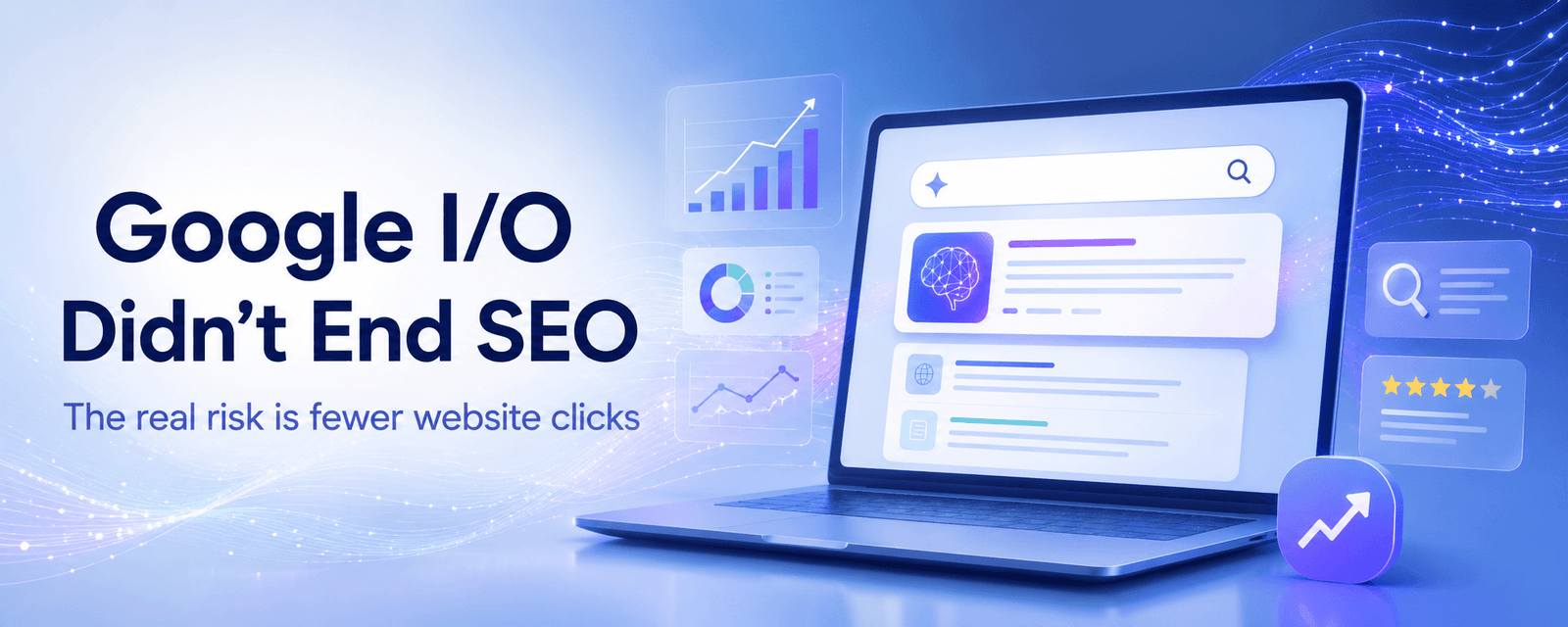 Google I/O did not end SEO but AI search may reduce website clicks
